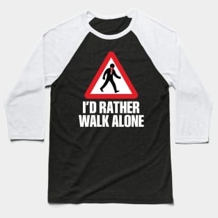 I'd Rather Walk Alone - MU - white Baseball T-Shirt